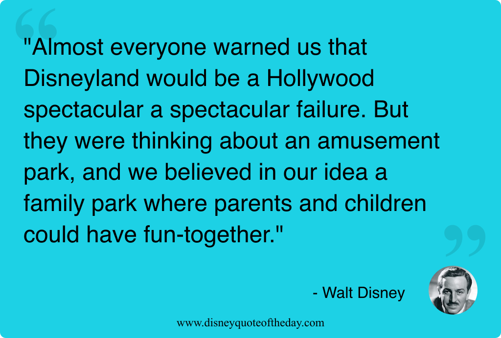 Quote by Walt Disney, "Almost everyone warned us that..."