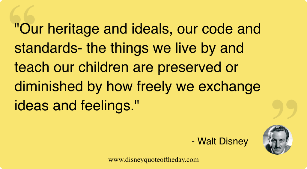 Quote by Walt Disney, "Our heritage and ideals our..."