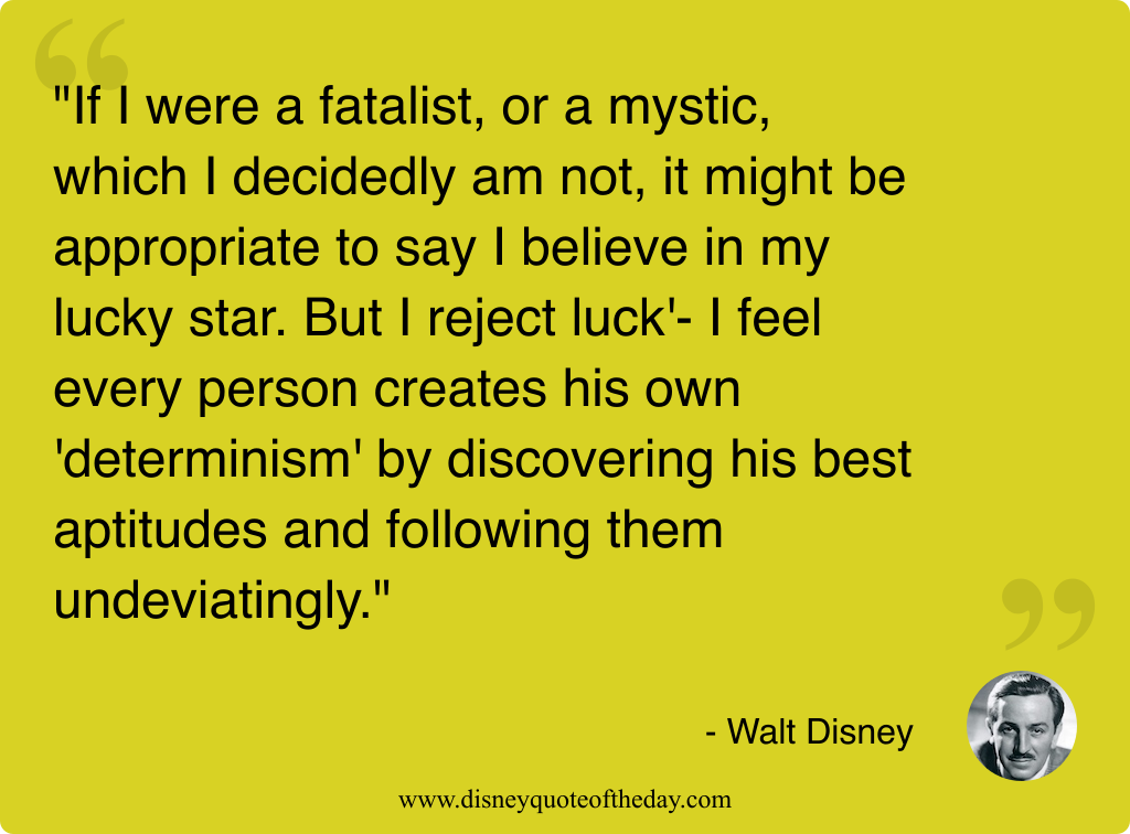 Quote by Walt Disney, "If I were a fatalist..."