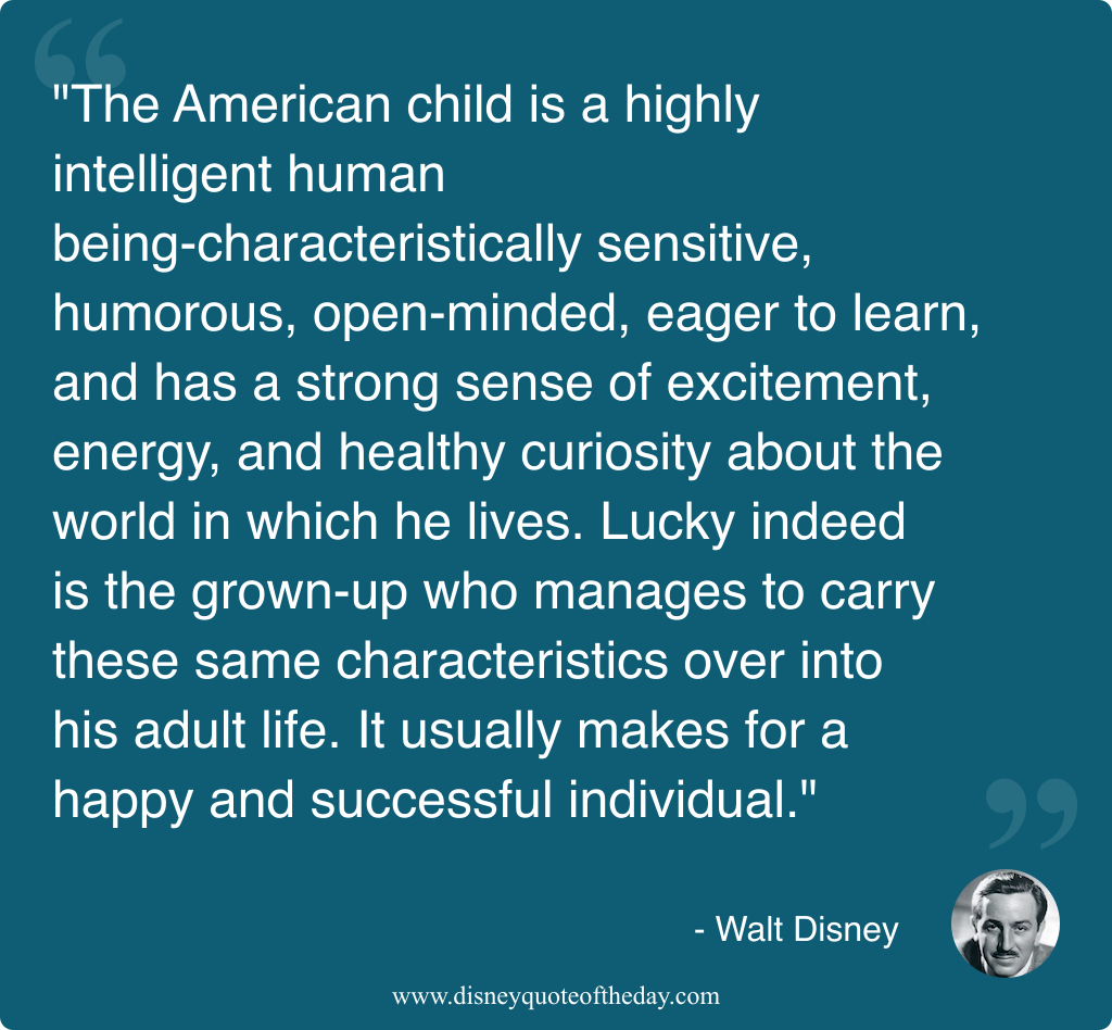 Quote by Walt Disney, "The American child is a..."
