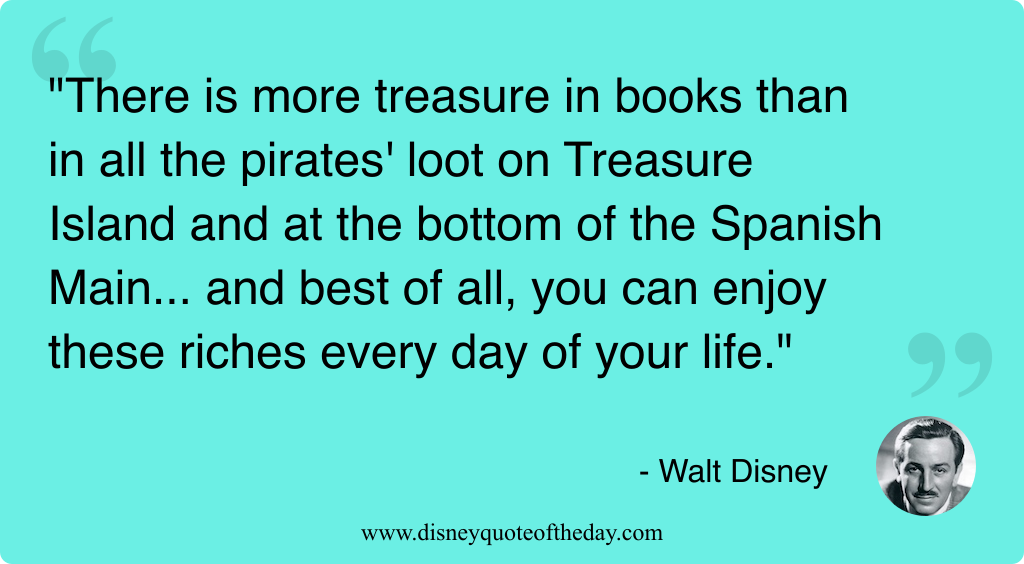 Quote by Walt Disney, "There is more treasure in..."