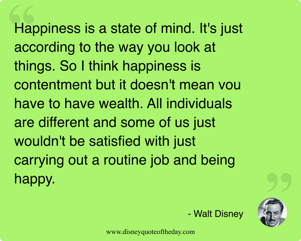 Quote by Walt Disney, "Happiness is a state of..."