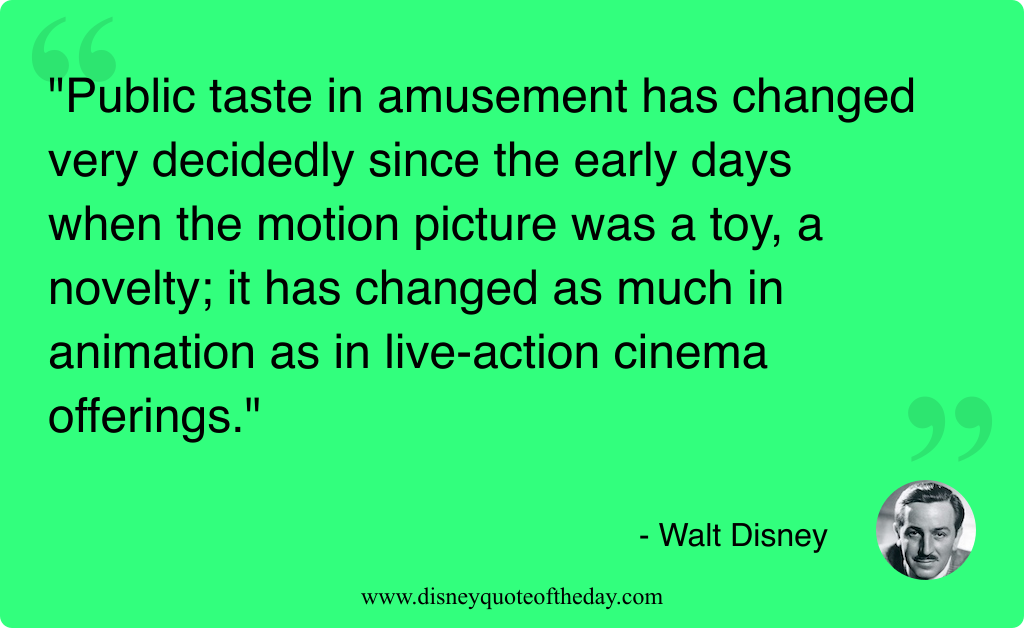 Quote by Walt Disney, "Public taste in amusement has..."