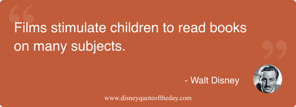 Quote by Walt Disney, "Films stimulate children to read..."