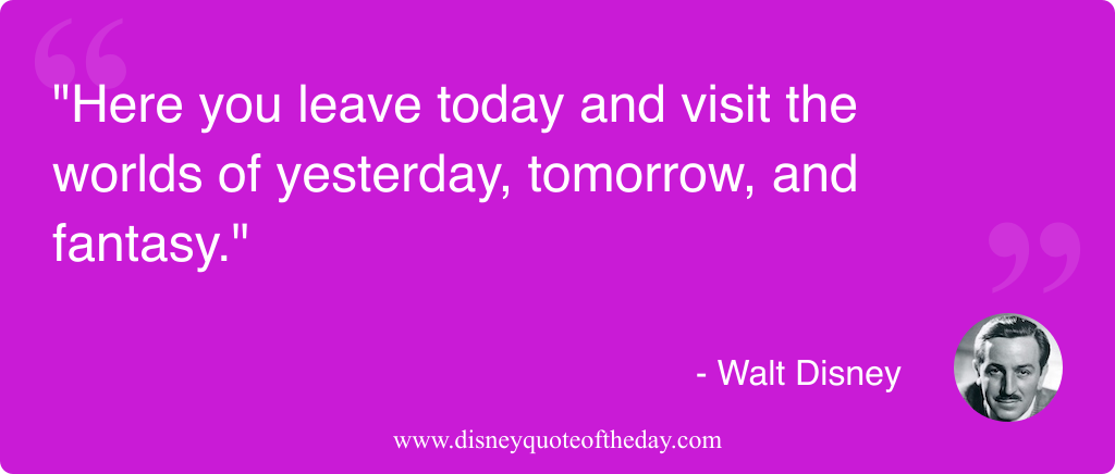 Quote by Walt Disney, "Here you leave today and..."