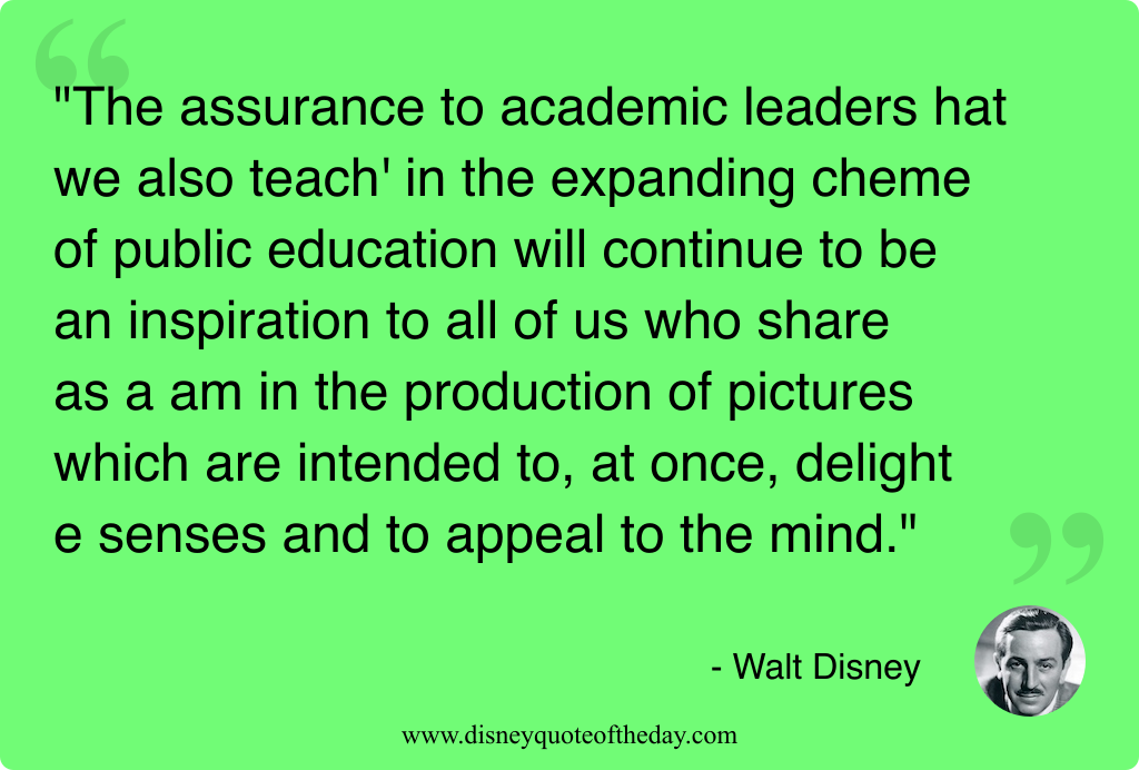 Quote by Walt Disney, "The assurance to academic leaders..."