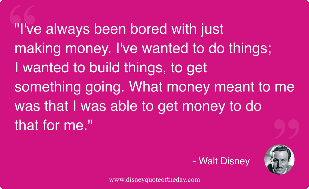 Quote by Walt Disney, "I've always been bored with..."