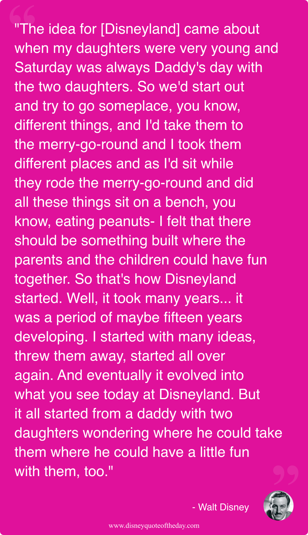 Quote by Walt Disney, "The idea for [Disneyland] came..."